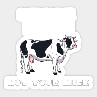 Not Your Milk Sticker